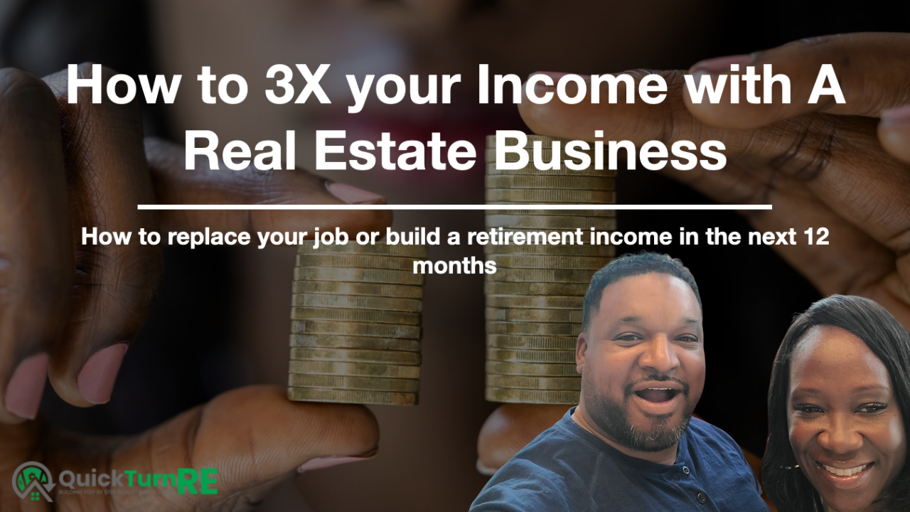 Triple My Income 3X Your Income with Real Estate – QuickTurnRE