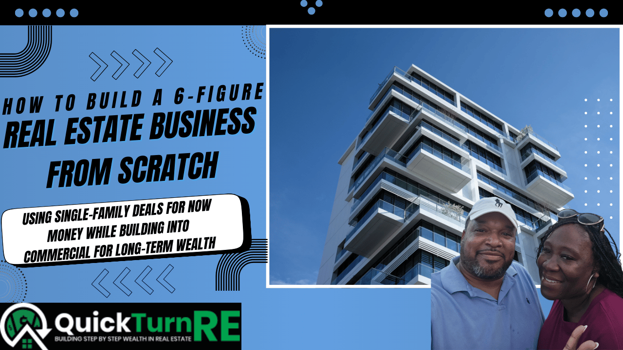 How to Build a 6-Figure Real Estate Business From Scratch – QuickTurnRE